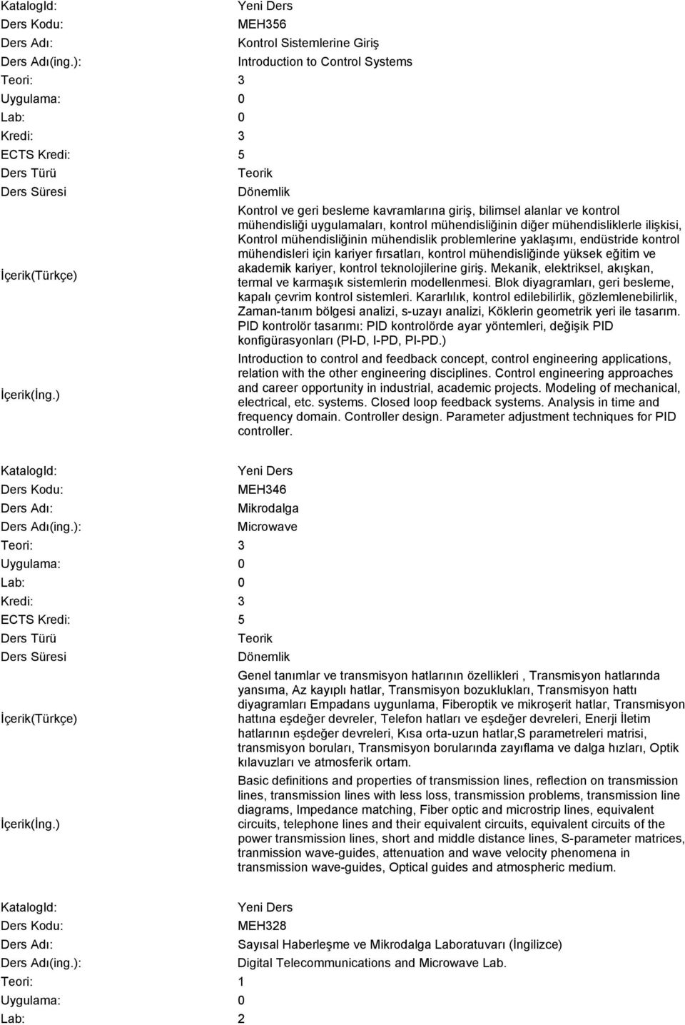 kariyer, kontrol teknolojilerine giriş. Mekanik, elektriksel, akışkan, termal ve karmaşık sistemlerin modellenmesi. Blok diyagramları, geri besleme, kapalı çevrim kontrol sistemleri.