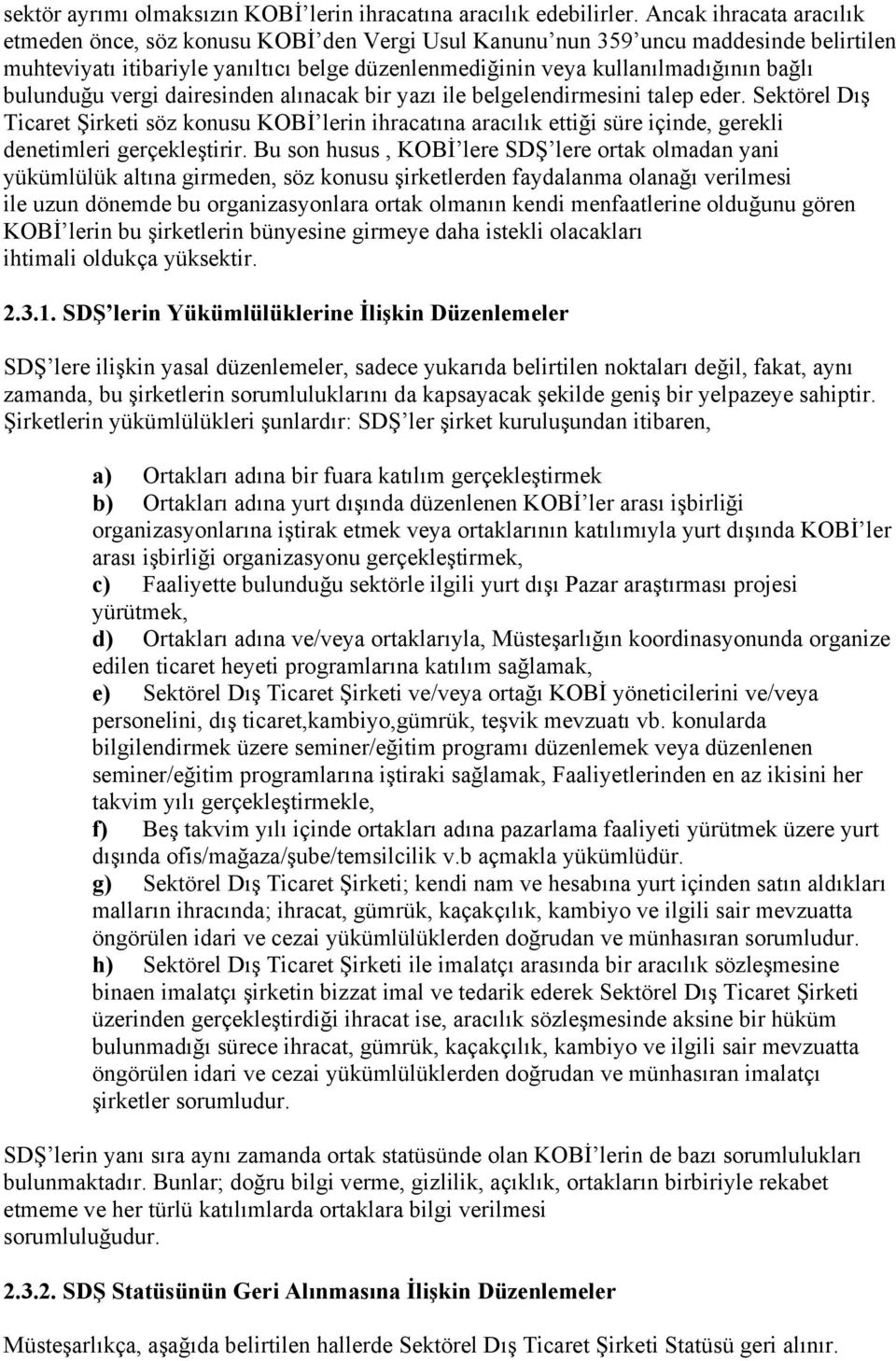 bulunduğu vergi dairesinden alınacak bir yazı ile belgelendirmesini talep eder.