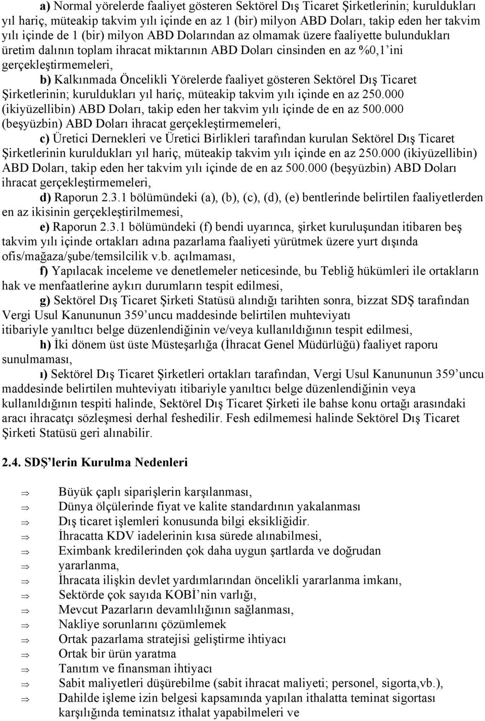 Yörelerde faaliyet gösteren Sektörel Dış Ticaret Şirketlerinin; kuruldukları yıl hariç, müteakip takvim yılı içinde en az 250.