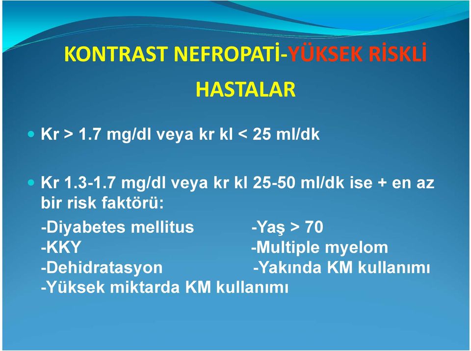 7 mg/dl veya kr kl 25-50 ml/dk ise + en az bir risk faktörü: