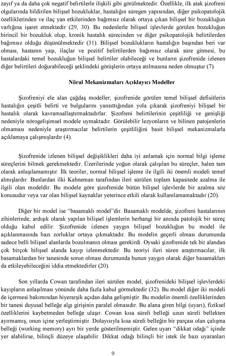 bilişsel bir bozukluğun varlığına işaret etmektedir (29, 30).