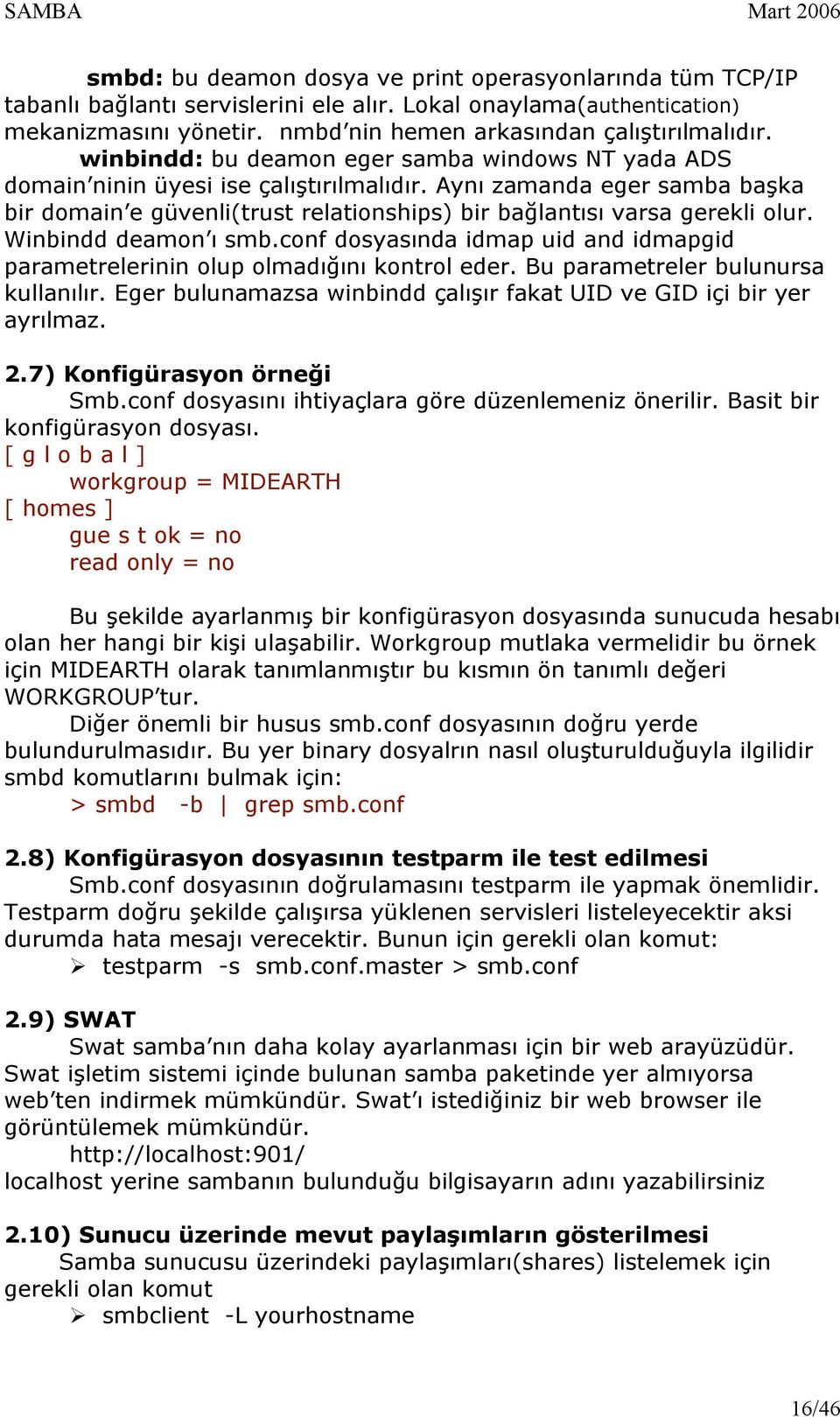 Winbindd deamon ı smb.conf dosyasında idmap uid and idmapgid parametrelerinin olup olmadığını kontrol eder. Bu parametreler bulunursa kullanılır.