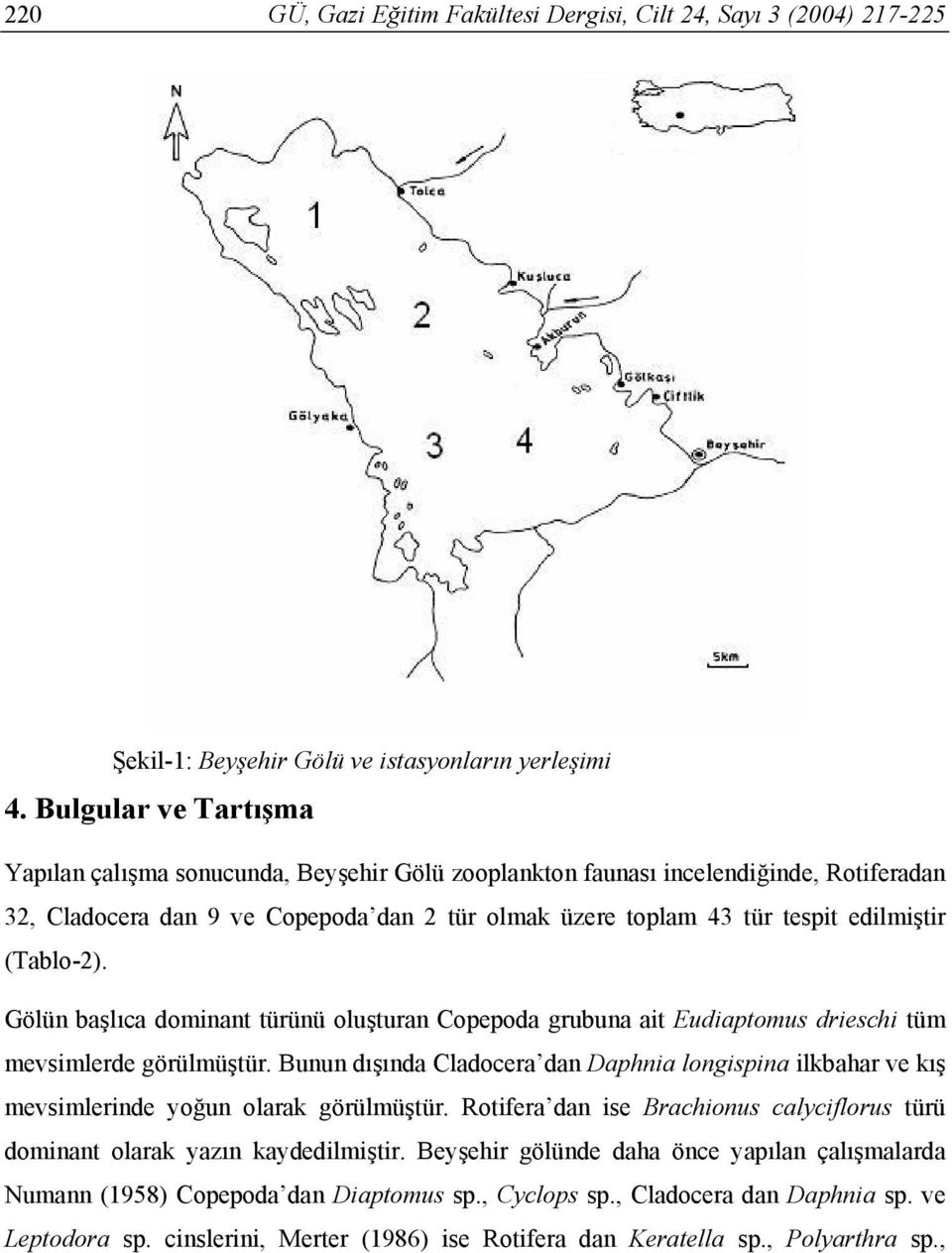 (Tablo-2). Gölün başlıca dominant türünü oluşturan Copepoda grubuna ait Eudiaptomus drieschi tüm mevsimlerde görülmüştür.