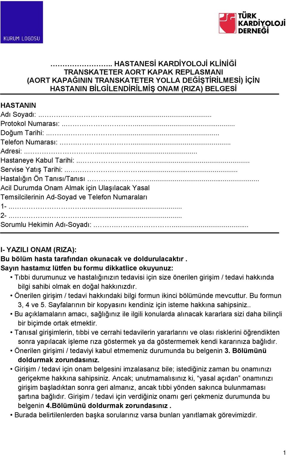 .. Acil Durumda Onam Almak için Ulaşılacak Yasal Temsilcilerinin Ad-Soyad ve Telefon Numaraları 1-..... 2-..... Sorumlu Hekimin.