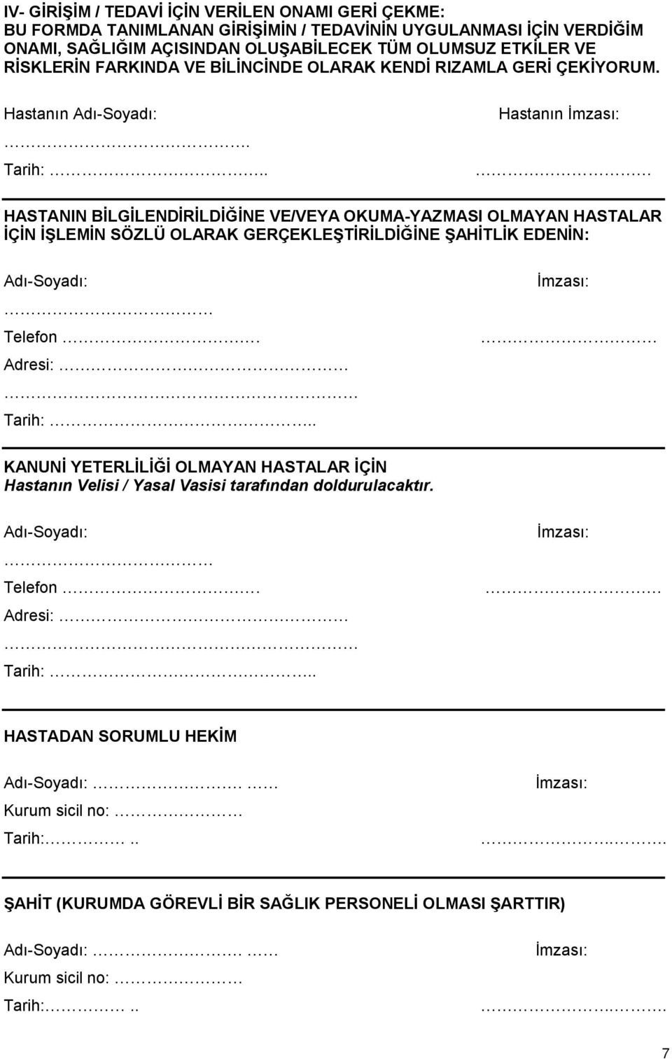 . Hastanın HASTANIN BİLGİLENDİRİLDİĞİNE VE/VEYA OKUMA-YAZMASI OLMAYAN HASTALAR İÇİN İŞLEMİN SÖZLÜ OLARAK GERÇEKLEŞTİRİLDİĞİNE ŞAHİTLİK EDENİN: Telefon.