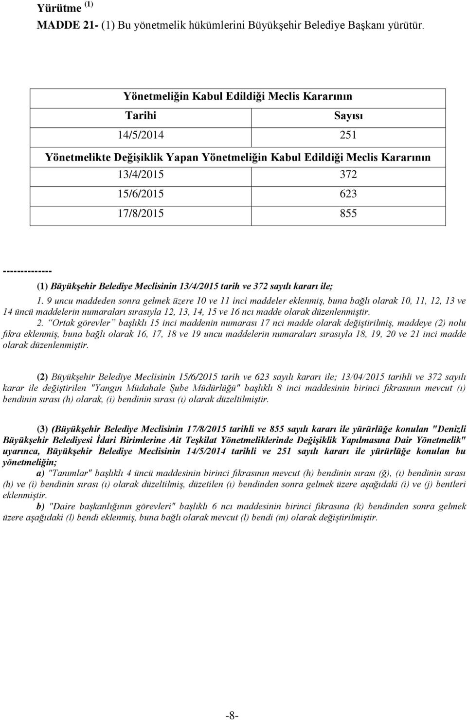 -------------- (1) Büyükşehir Belediye Meclisinin 13/4/2015 tarih ve 372 sayılı kararı ile; 1.