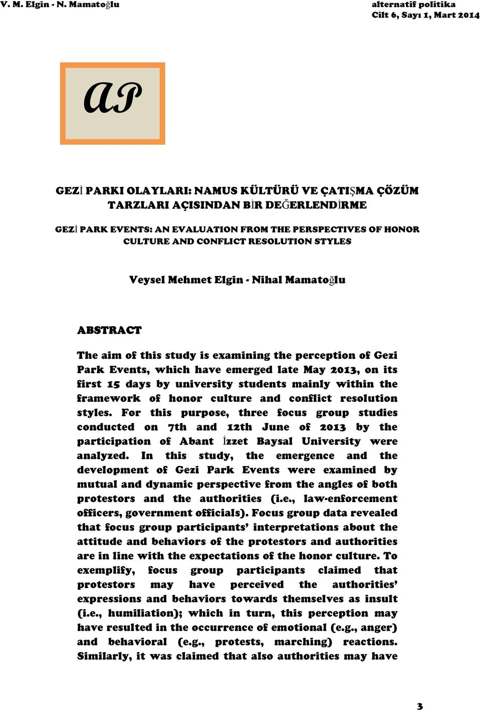 PERSPECTIVES OF HONOR CULTURE AND CONFLICT RESOLUTION STYLES Veysel Mehmet Elgin - Nihal Mamatoğlu ABSTRACT The aim of this study is examining the perception of Gezi Park Events, which have emerged
