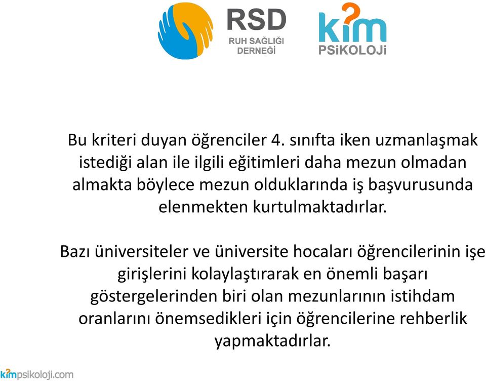 olduklarında iş başvurusunda elenmekten kurtulmaktadırlar.