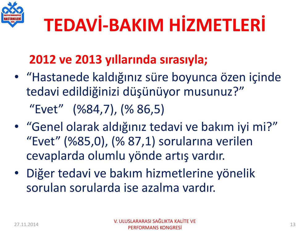 Evet (%84,7), (% 86,5) Genel olarak aldığınız tedavi ve bakım iyi mi?