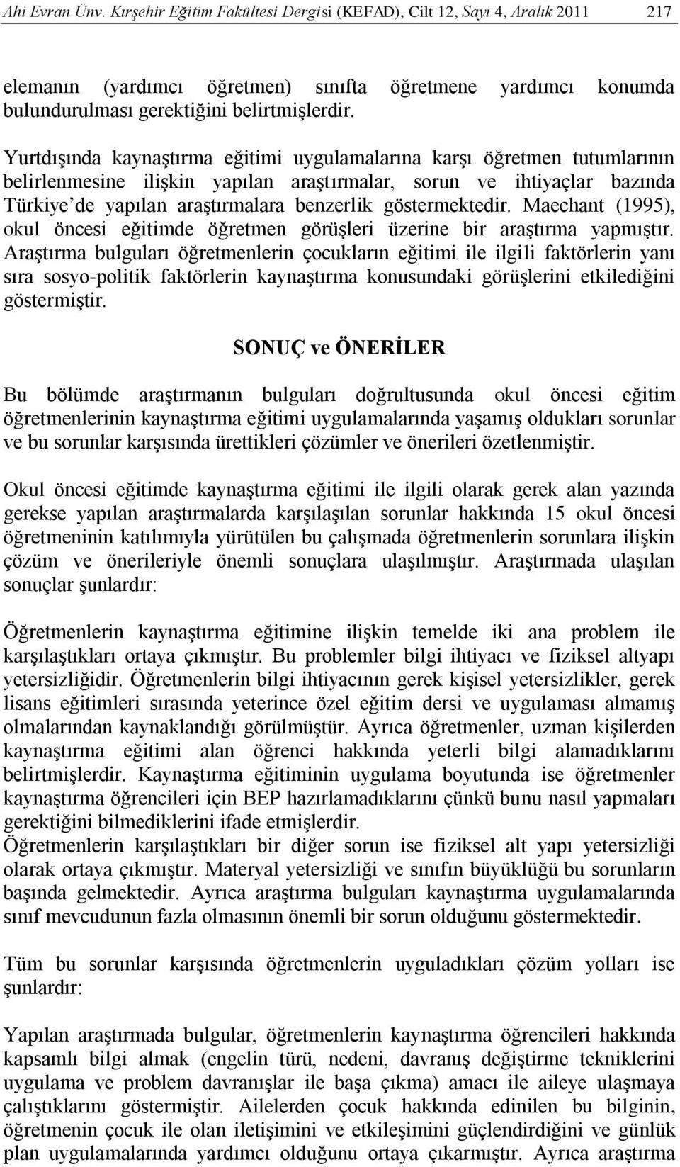 göstermektedir. Maechant (1995), okul öncesi eğitimde öğretmen görüģleri üzerine bir araģtırma yapmıģtır.