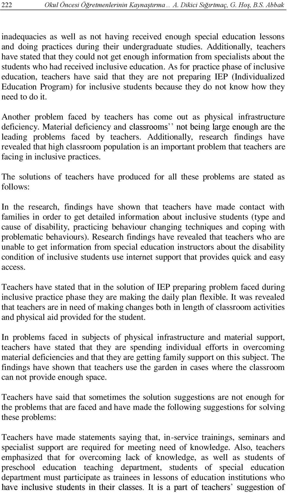 As for practice phase of inclusive education, teachers have said that they are not preparing IEP (Individualized Education Program) for inclusive students because they do not know how they need to do