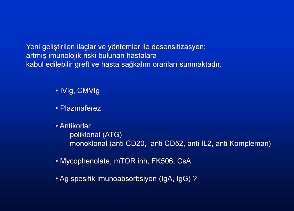 IVIg, CMVIg Plazmaferez Antikorlar poliklonal (ATG) monoklonal (anti CD20, anti CD52,