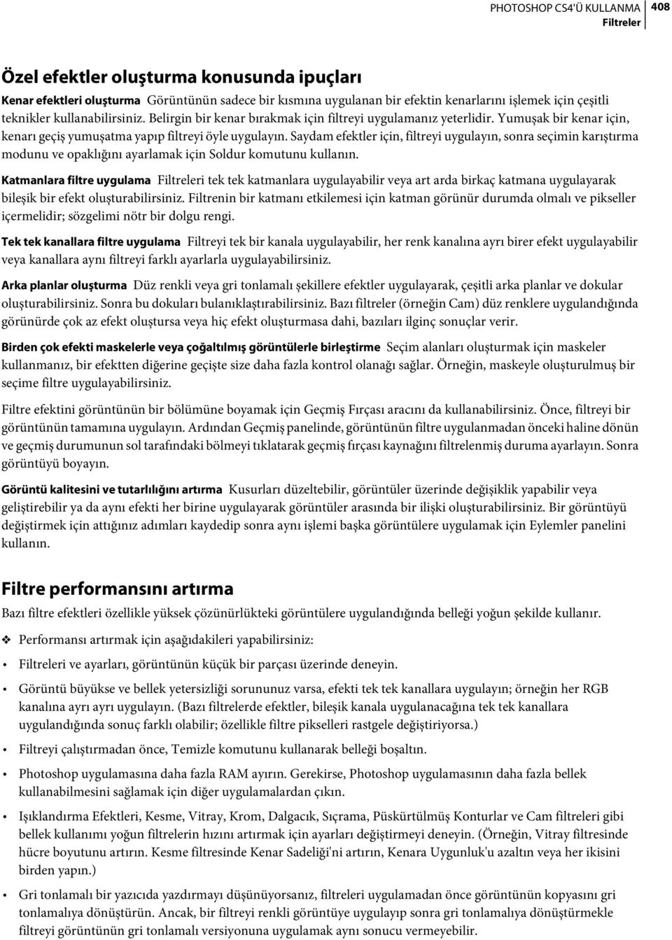 Saydam efektler için, filtreyi uygulayın, sonra seçimin karıştırma modunu ve opaklığını ayarlamak için Soldur komutunu kullanın.