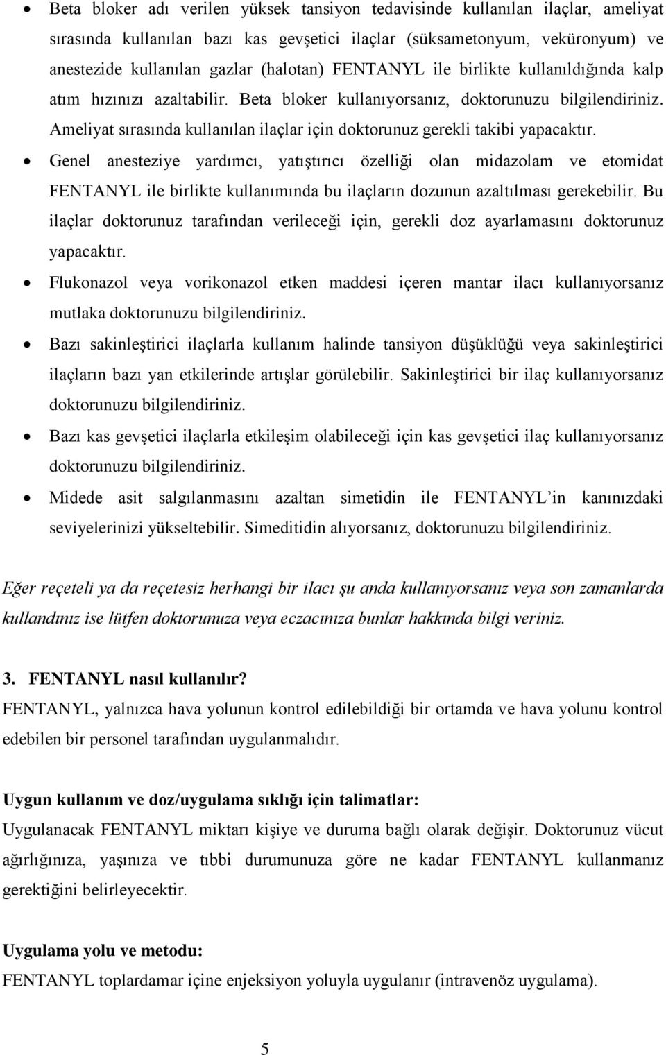 Ameliyat sırasında kullanılan ilaçlar için doktorunuz gerekli takibi yapacaktır.