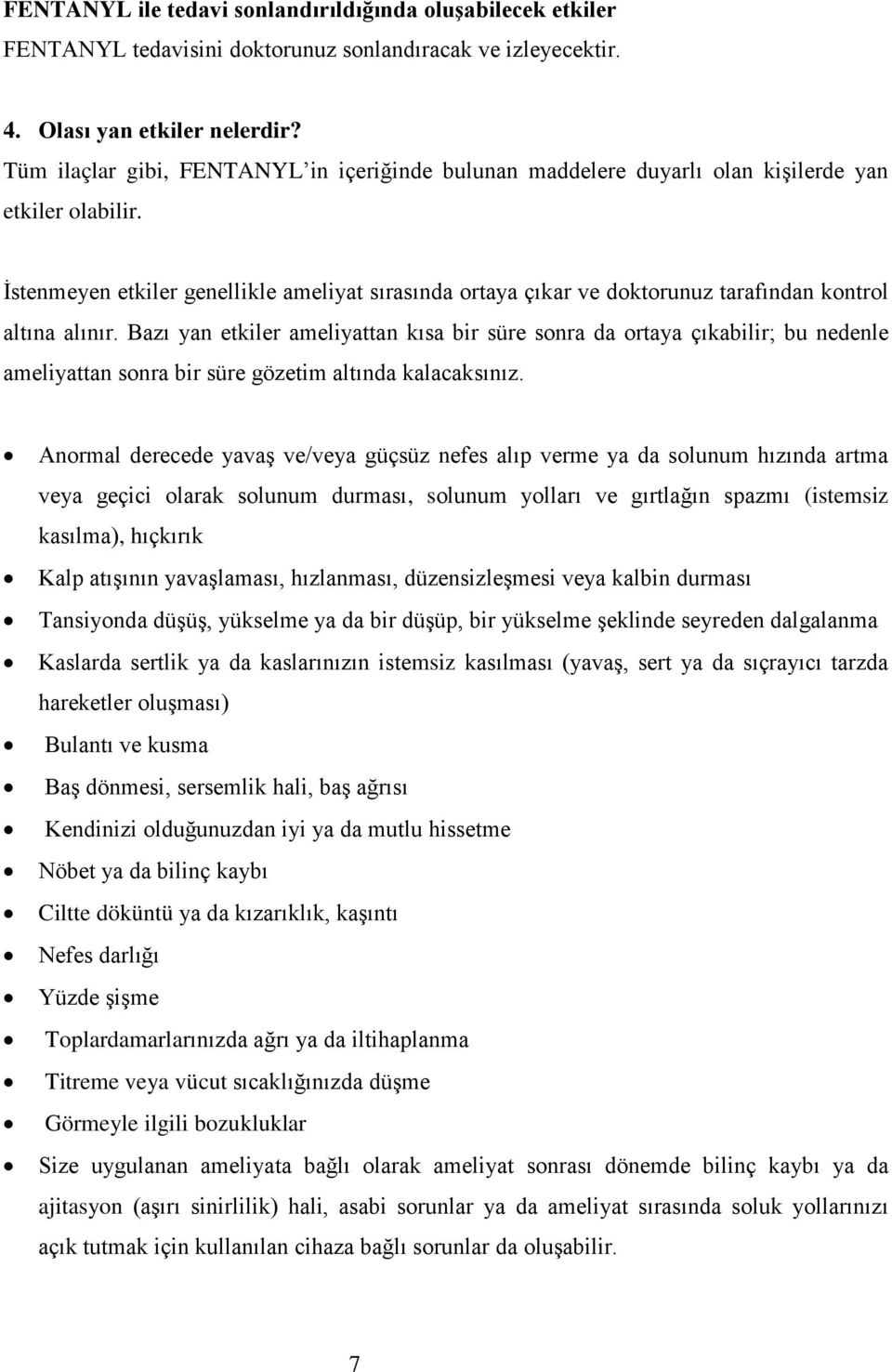 İstenmeyen etkiler genellikle ameliyat sırasında ortaya çıkar ve doktorunuz tarafından kontrol altına alınır.