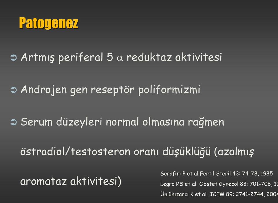 düşüklüğü (azalmış aromataz aktivitesi) Serafini P et al Fertil Steril 43: 74-78,