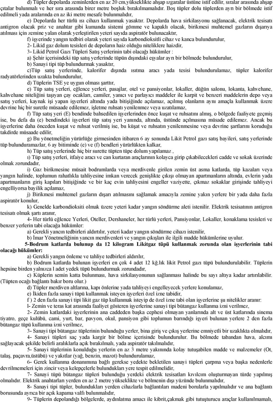 Depolarda hava sirkilasyonu sağlanacak, elektrik tesisatı antigron olacak priz ve anahtar gibi kumanda sistemi gömme ve kapaklı olacak, birikmesi muhtemel gazların dışarıya atılması için zemine yalan