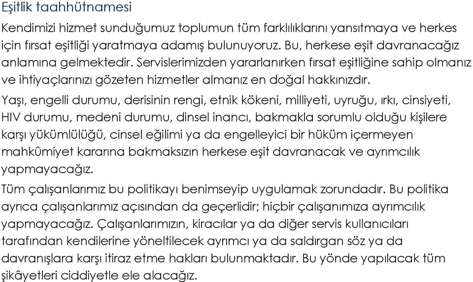 Yaşı, engelli durumu, derisinin rengi, etnik kökeni, milliyeti, uyruğu, ırkı, cinsiyeti, HIV durumu, medeni durumu, dinsel inancı, bakmakla sorumlu olduğu kişilere karşı yükümlülüğü, cinsel eğilimi