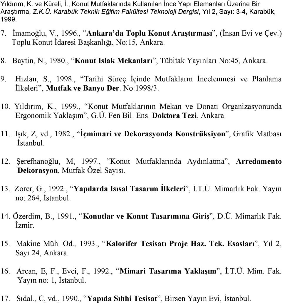 ,, Konut Mutfaklarının Mekan ve Donatı Organizasyonunda Ergonomik Yaklaşım, G.Ü. Fen Bil. Ens. Doktora Tezi, Ankara. 11. Işık, Z, vd., 1982.