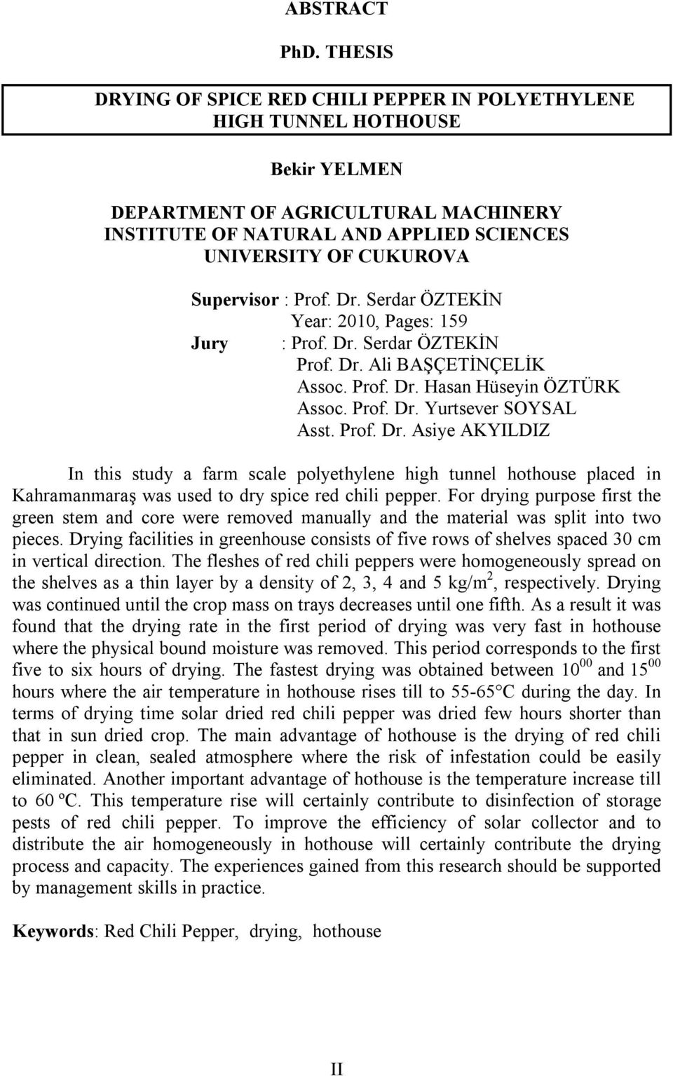 Supervisor : Prof. Dr. Serdar ÖZTEKİN Year: 2010, Pages: 159 Jury : Prof. Dr. Serdar ÖZTEKİN Prof. Dr. Ali BAŞÇETİNÇELİK Assoc. Prof. Dr. Hasan Hüseyin ÖZTÜRK Assoc. Prof. Dr. Yurtsever SOYSAL Asst.