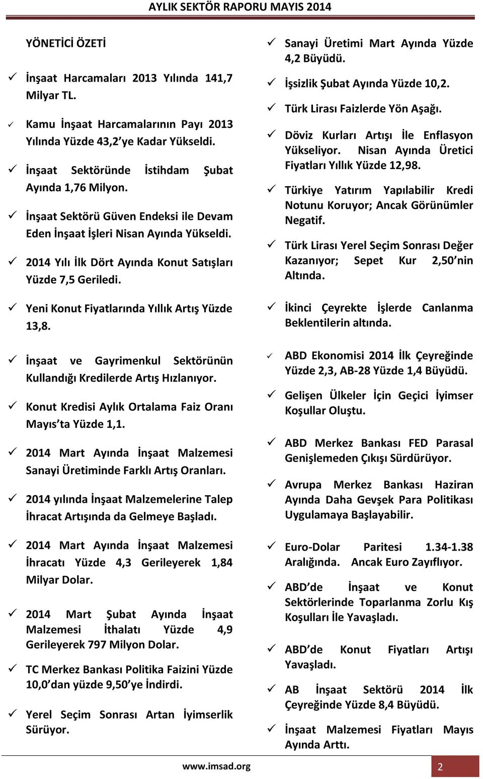 Yeni Konut Fiyatlarında Yıllık Artış Yüzde 13,8. İnşaat ve Gayrimenkul Sektörünün Kullandığı Kredilerde Artış Hızlanıyor. Konut Kredisi Aylık Ortalama Faiz Oranı Mayıs ta Yüzde 1,1.