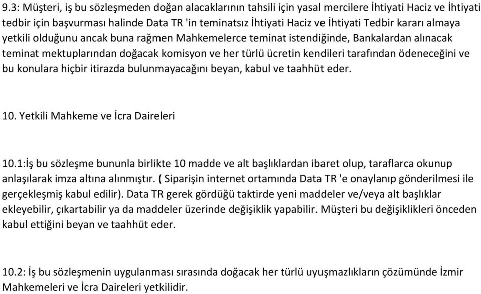 ve bu konulara hiçbir itirazda bulunmayacağını beyan, kabul ve taahhüt eder. 10. Yetkili Mahkeme ve İcra Daireleri 10.