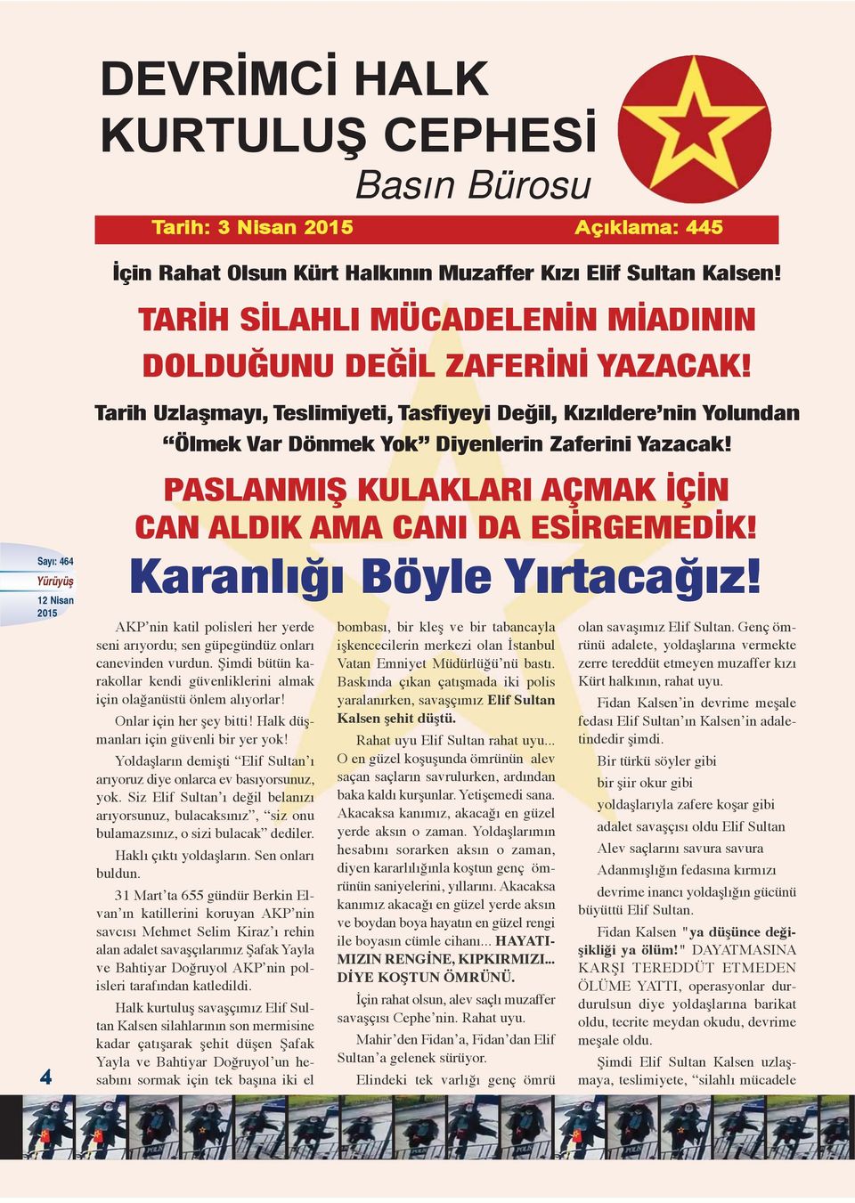 4 PASLANMIŞ KULAKLARI AÇMAK İÇİN CAN ALDIK AMA CANI DA ESİRGEMEDİK! Karanlığı Böyle Yırtacağız! AKP nin katil polisleri her yerde seni arıyordu; sen güpegündüz onları canevinden vurdun.