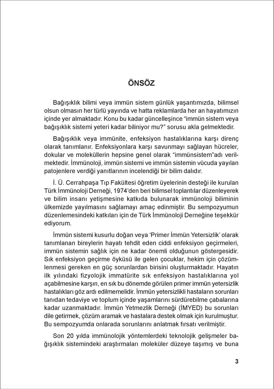 Enfeksiyonlara karþý savunmayý saðlayan hücreler, dokular ve moleküllerin hepsine genel olarak immünsistem adý verilmektedir.