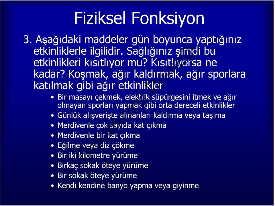 Koşmak, ağır kaldırmak, ağır sporlara katılmak gibi ağır etkinlikler Bir masayı çekmek, elektrik süpürgesini itmek ve ağır olmayan sporları