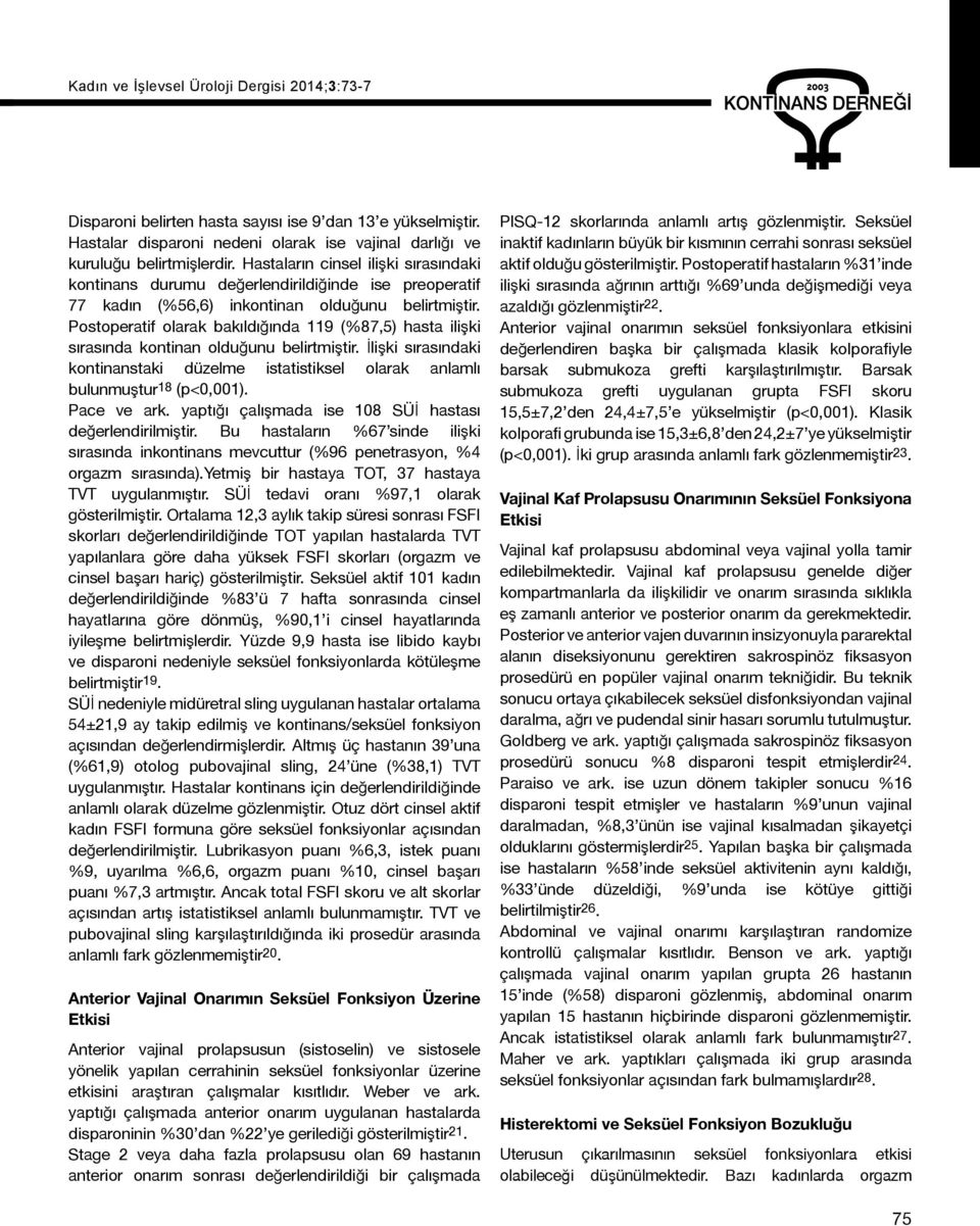 Postoperatif olarak bakıldığında 119 (%87,5) hasta ilişki sırasında kontinan olduğunu belirtmiştir. İlişki sırasındaki kontinanstaki düzelme istatistiksel olarak anlamlı bulunmuştur 18 (p<0,001).