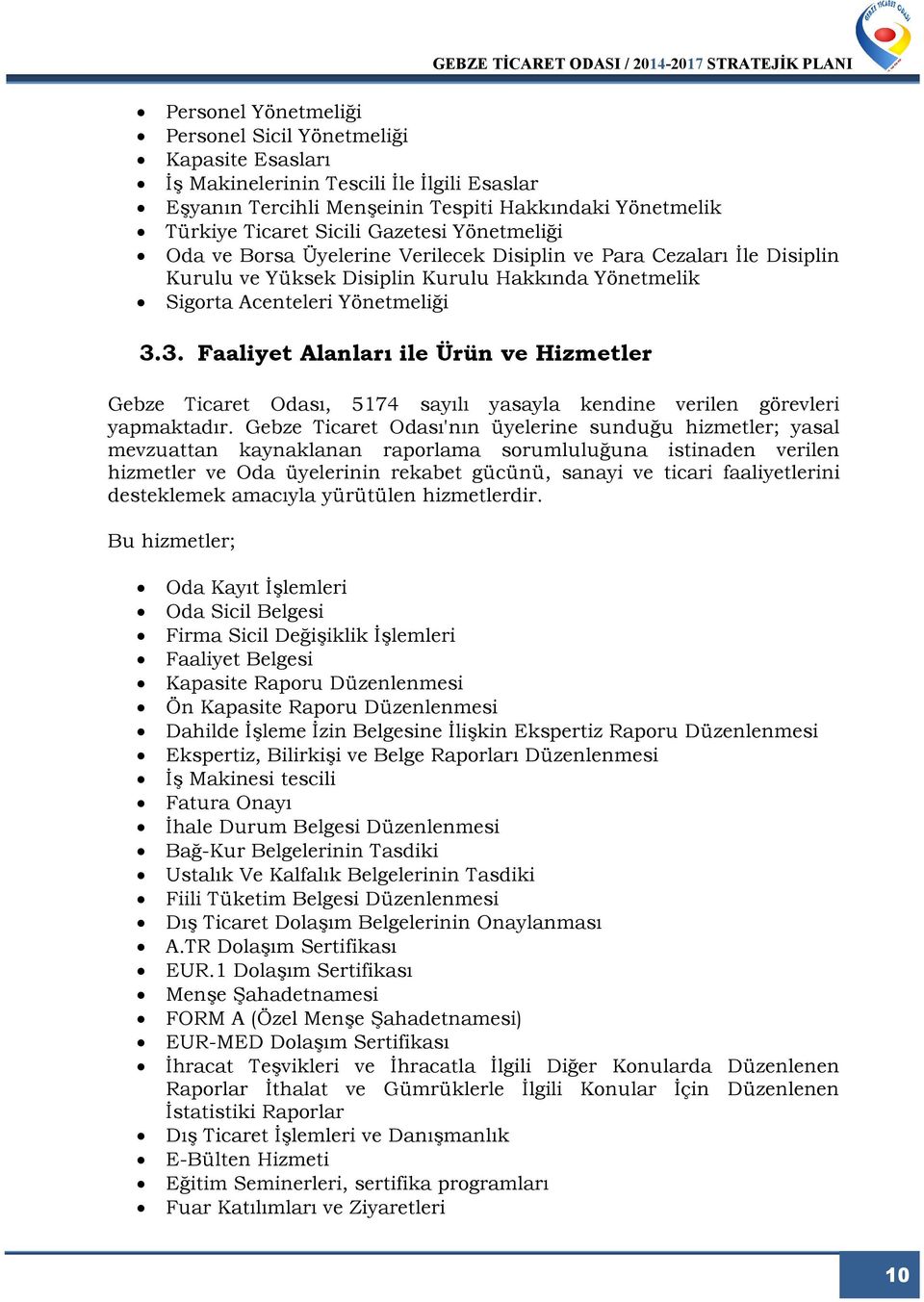 3. Faaliyet Alanları ile Ürün ve Hizmetler Gebze Ticaret Odası, 5174 sayılı yasayla kendine verilen görevleri yapmaktadır.