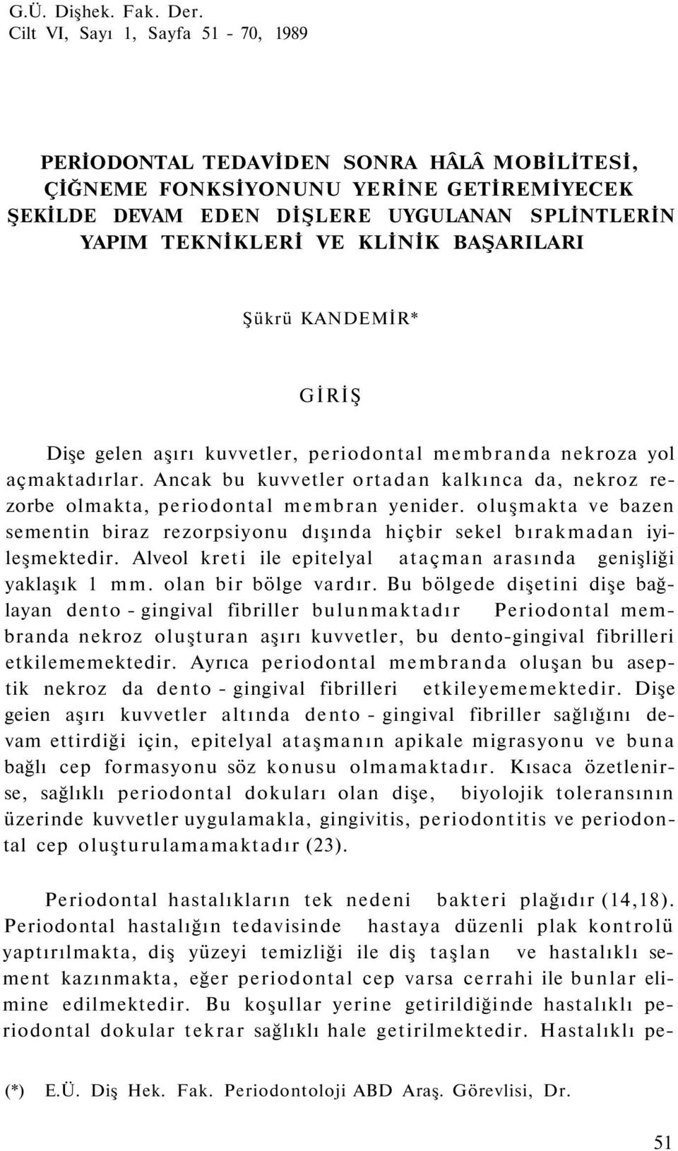 BAŞARILARI Şükrü KANDEMİR* GİRİŞ Dişe gelen aşırı kuvvetler, periodontal membranda nekroza yol açmaktadırlar.