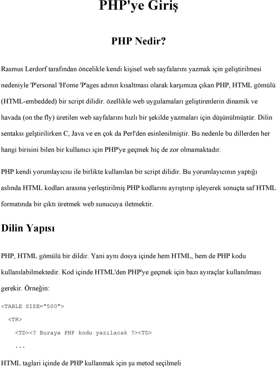 (HTML-embedded) bir script dilidir. özellikle web uygulamaları geliştirenlerin dinamik ve havada (on the fly) üretilen web sayfalarını hızlı bir şekilde yazmaları için düşünülmüştür.