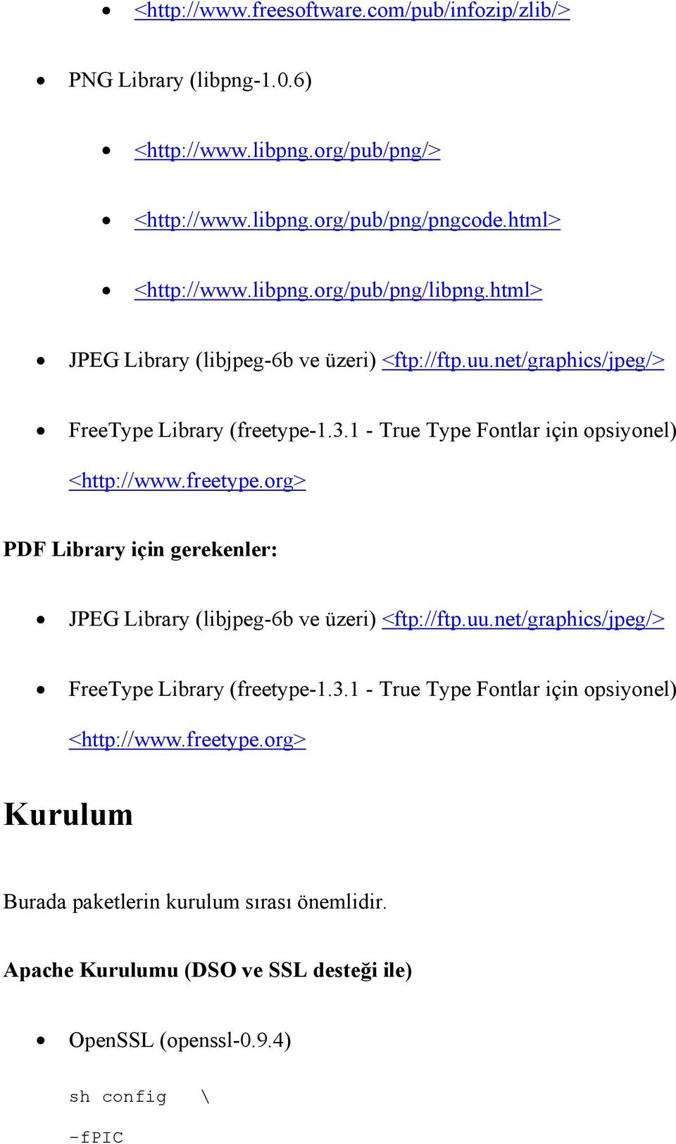 1.3.1 - True Type Fontlar için opsiyonel) <http://www.freetype.org> PDF Library için gerekenler: JPEG Library (libjpeg-6b ve üzeri) <ftp://ftp.uu.