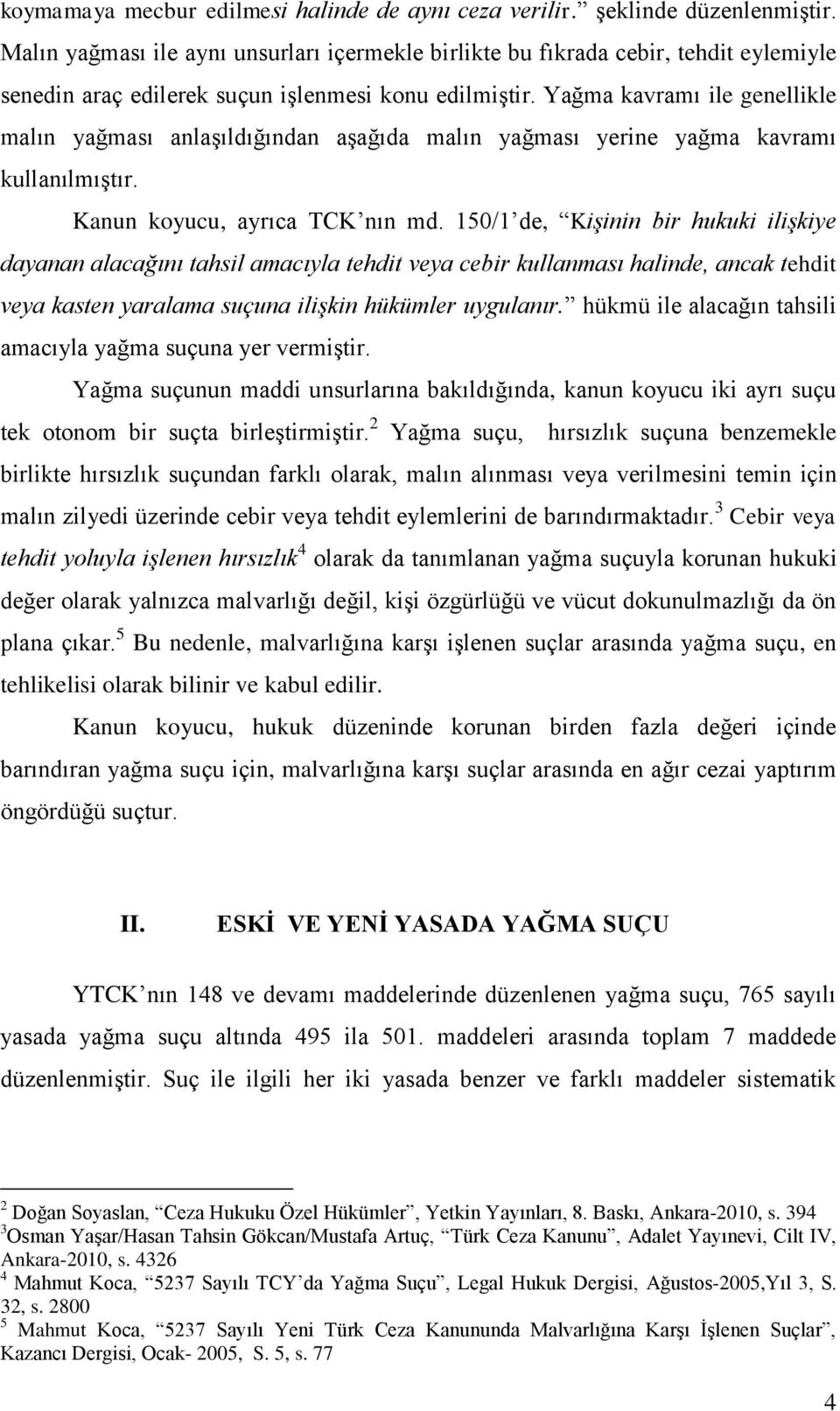 Yağma kavramı ile genellikle malın yağması anlaşıldığından aşağıda malın yağması yerine yağma kavramı kullanılmıştır. Kanun koyucu, ayrıca TCK nın md.