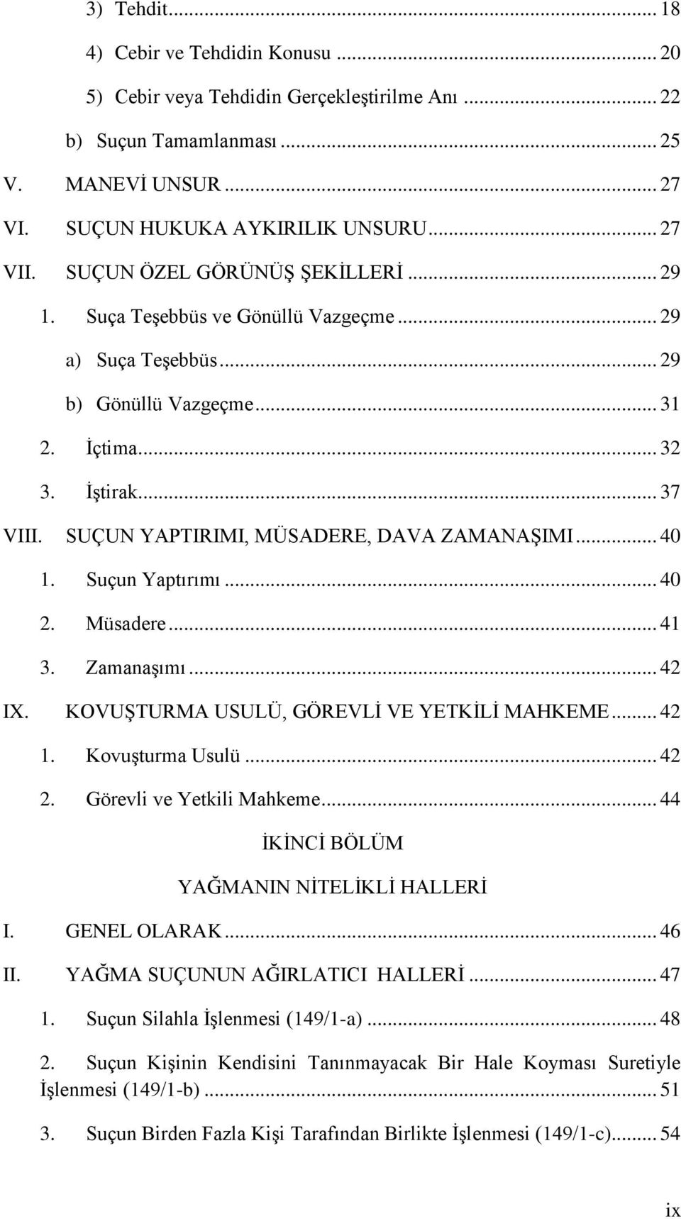 SUÇUN YAPTIRIMI, MÜSADERE, DAVA ZAMANAġIMI... 40 1. Suçun Yaptırımı... 40 2. Müsadere... 41 3. ZamanaĢımı... 42 IX. KOVUġTURMA USULÜ, GÖREVLĠ VE YETKĠLĠ MAHKEME... 42 1. KovuĢturma Usulü... 42 2.