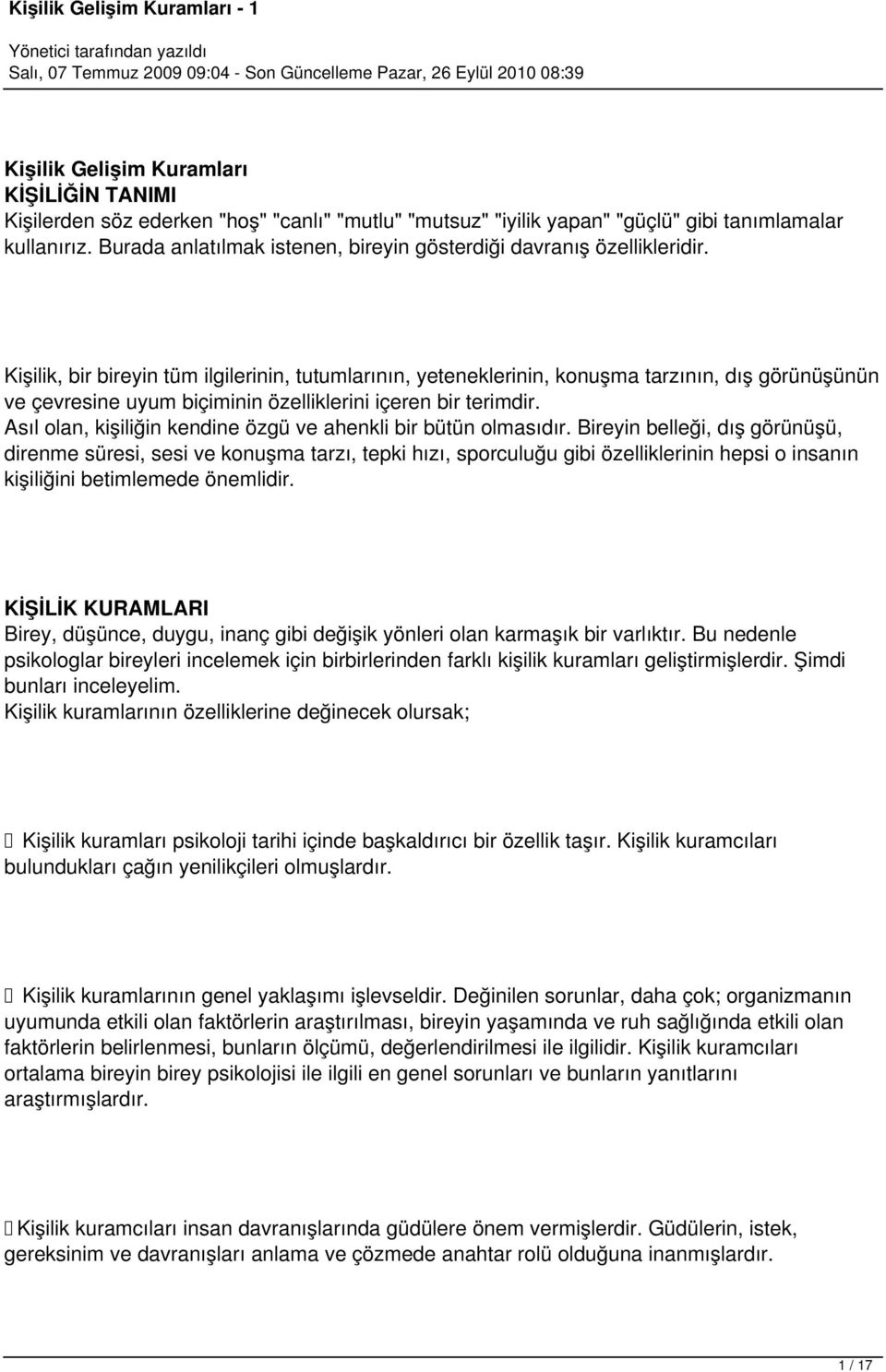 Kişilik, bir bireyin tüm ilgilerinin, tutumlarının, yeteneklerinin, konuşma tarzının, dış görünüşünün ve çevresine uyum biçiminin özelliklerini içeren bir terimdir.