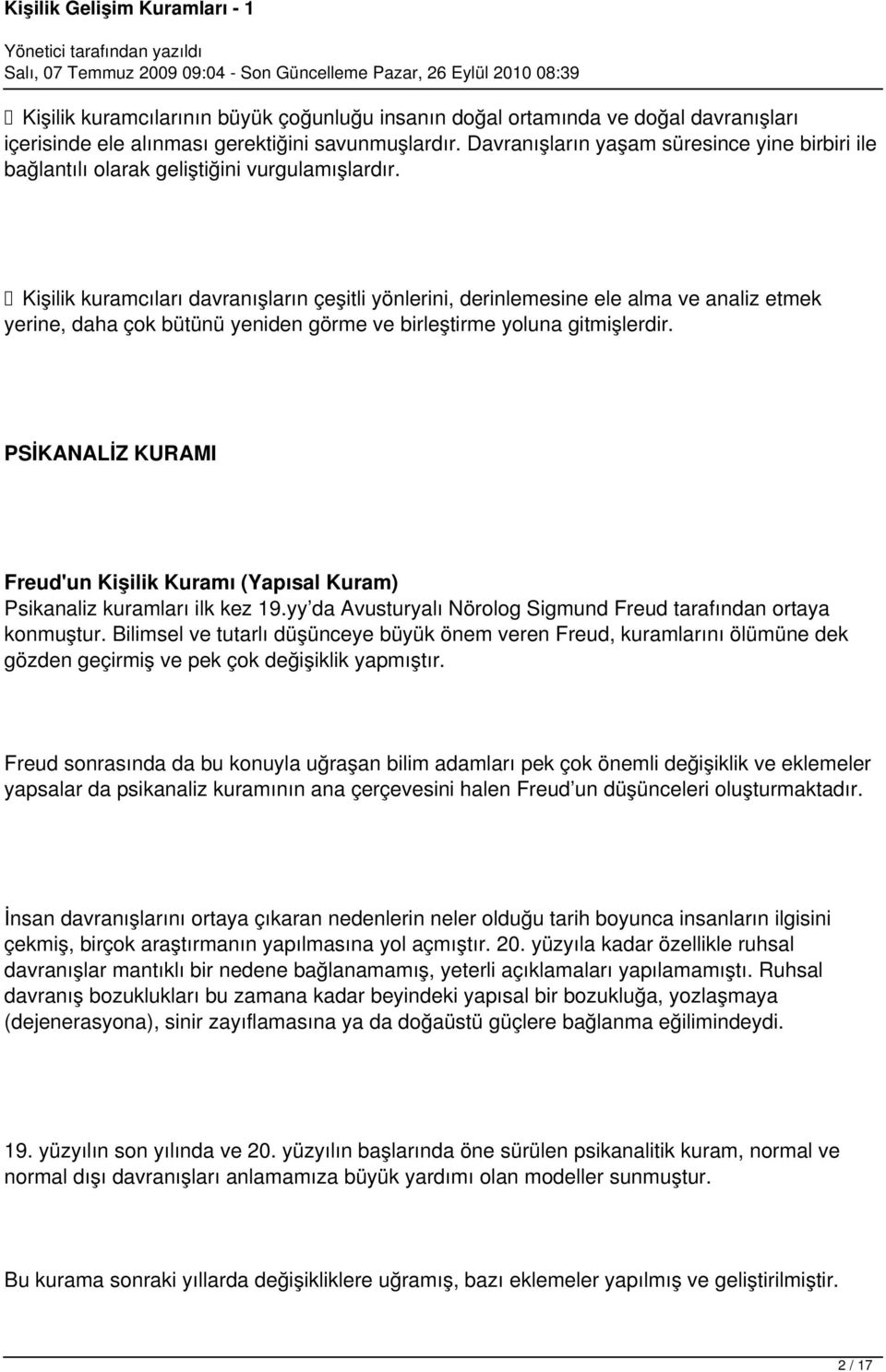 Kişilik kuramcıları davranışların çeşitli yönlerini, derinlemesine ele alma ve analiz etmek yerine, daha çok bütünü yeniden görme ve birleştirme yoluna gitmişlerdir.