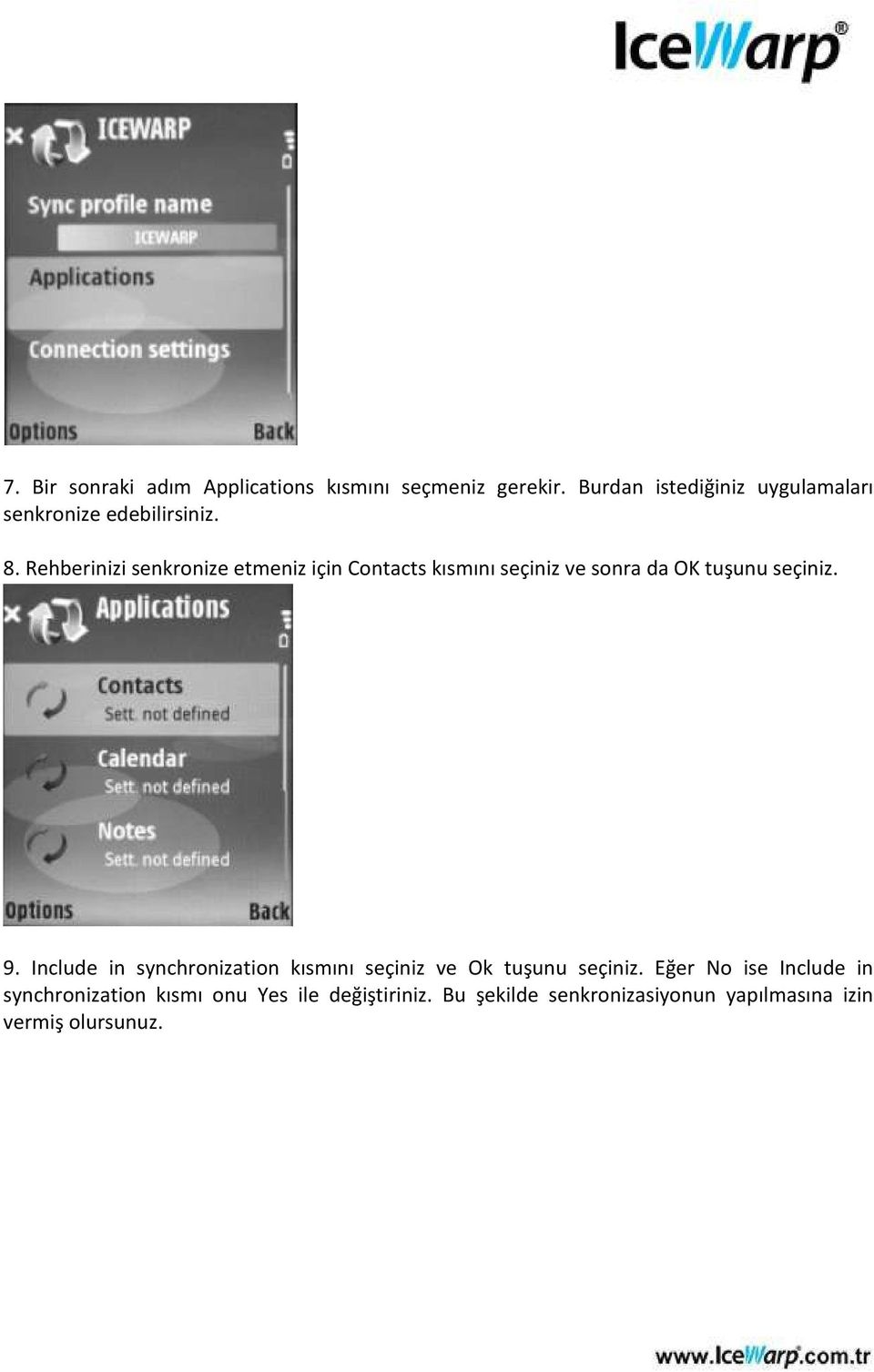 Rehberinizi senkronize etmeniz için Contacts kısmını seçiniz ve sonra da OK tuşunu seçiniz. 9.