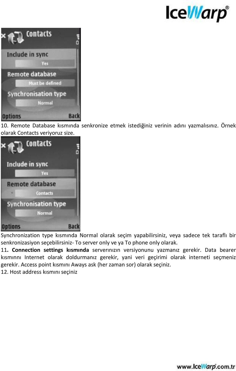 ya To phone only olarak. 11. Connection settings kısmında serverınızın versiyonunu yazmanız gerekir.