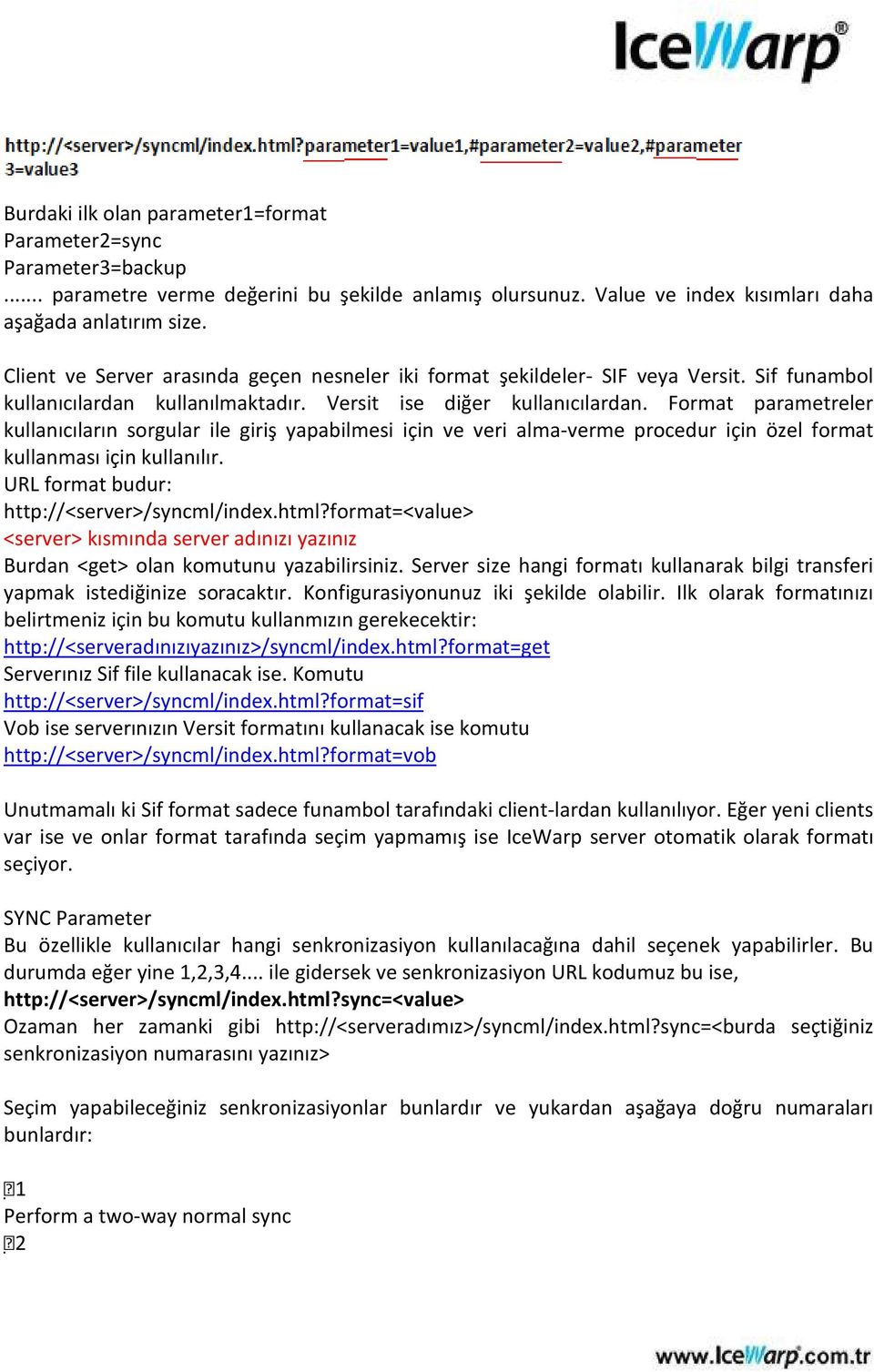 Format parametreler kullanıcıların sorgular ile giriş yapabilmesi için ve veri alma-verme procedur için özel format kullanması için kullanılır. URL format budur: http://<server>/syncml/index.html?