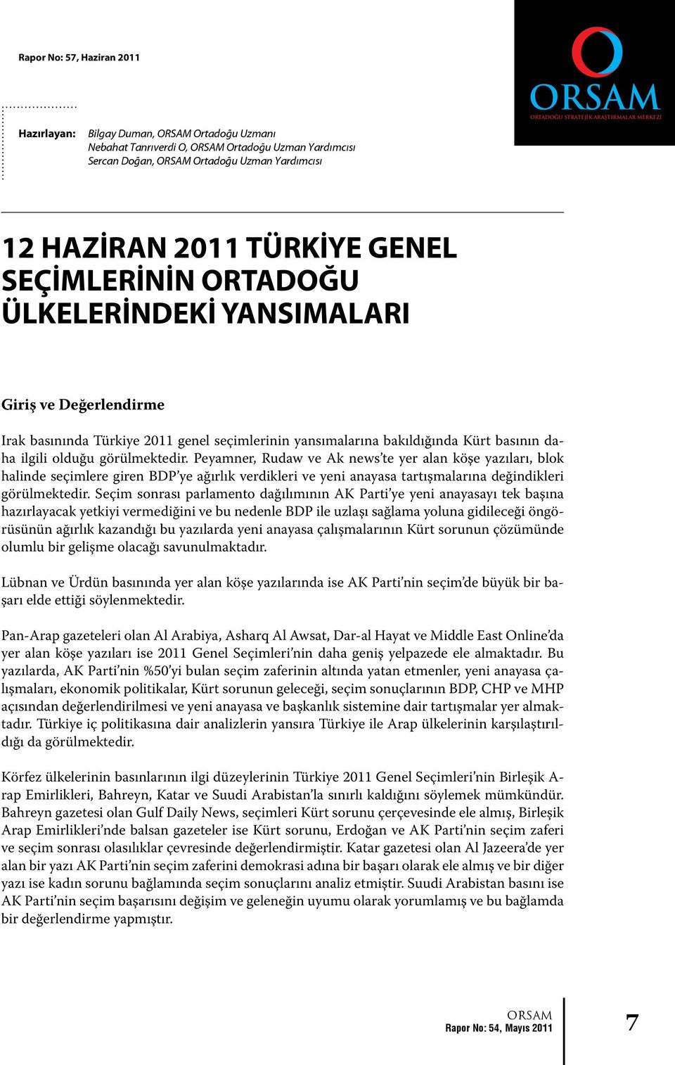 Peyamner, Rudaw ve Ak news te yer alan köşe yazıları, blok halinde seçimlere giren BDP ye ağırlık verdikleri ve yeni anayasa tartışmalarına değindikleri görülmektedir.