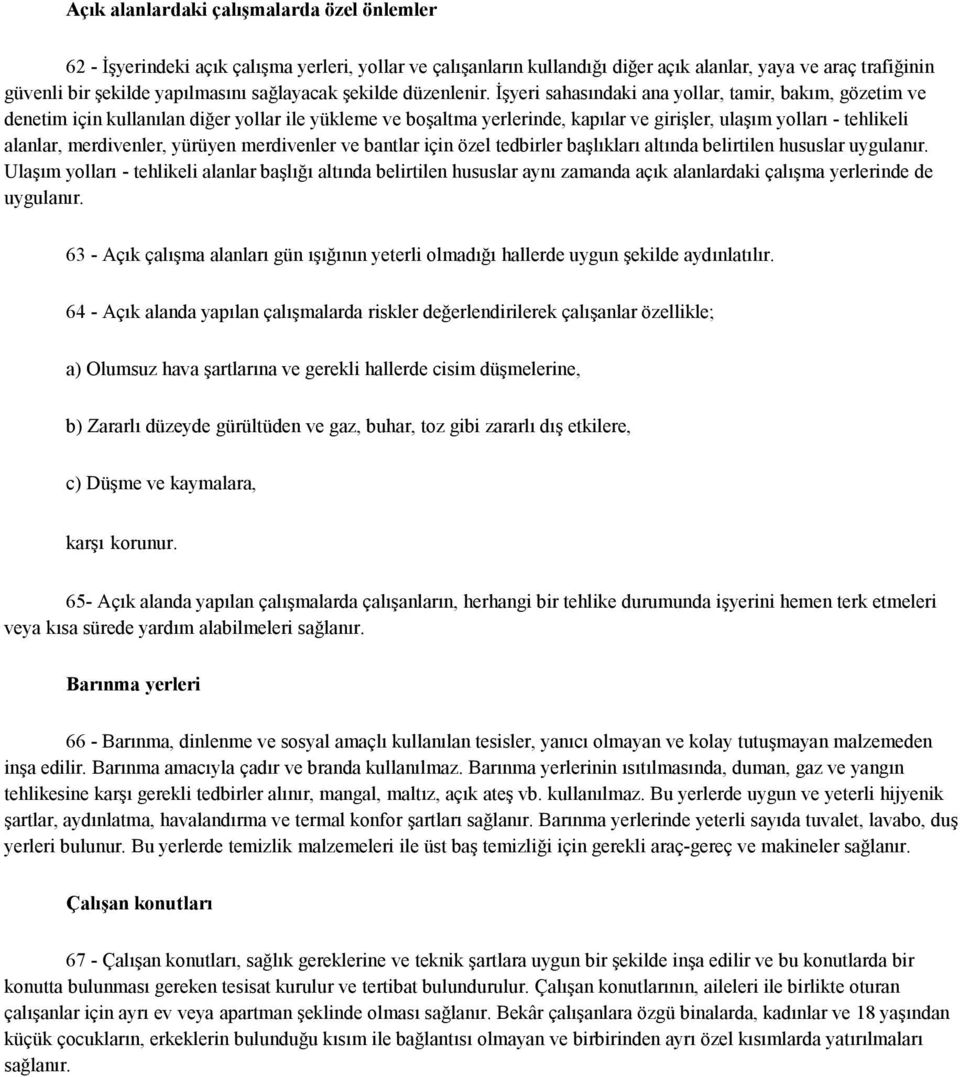 İşyeri sahasındaki ana yollar, tamir, bakım, gözetim ve denetim için kullanılan diğer yollar ile yükleme ve boşaltma yerlerinde, kapılar ve girişler, ulaşım yolları - tehlikeli alanlar, merdivenler,