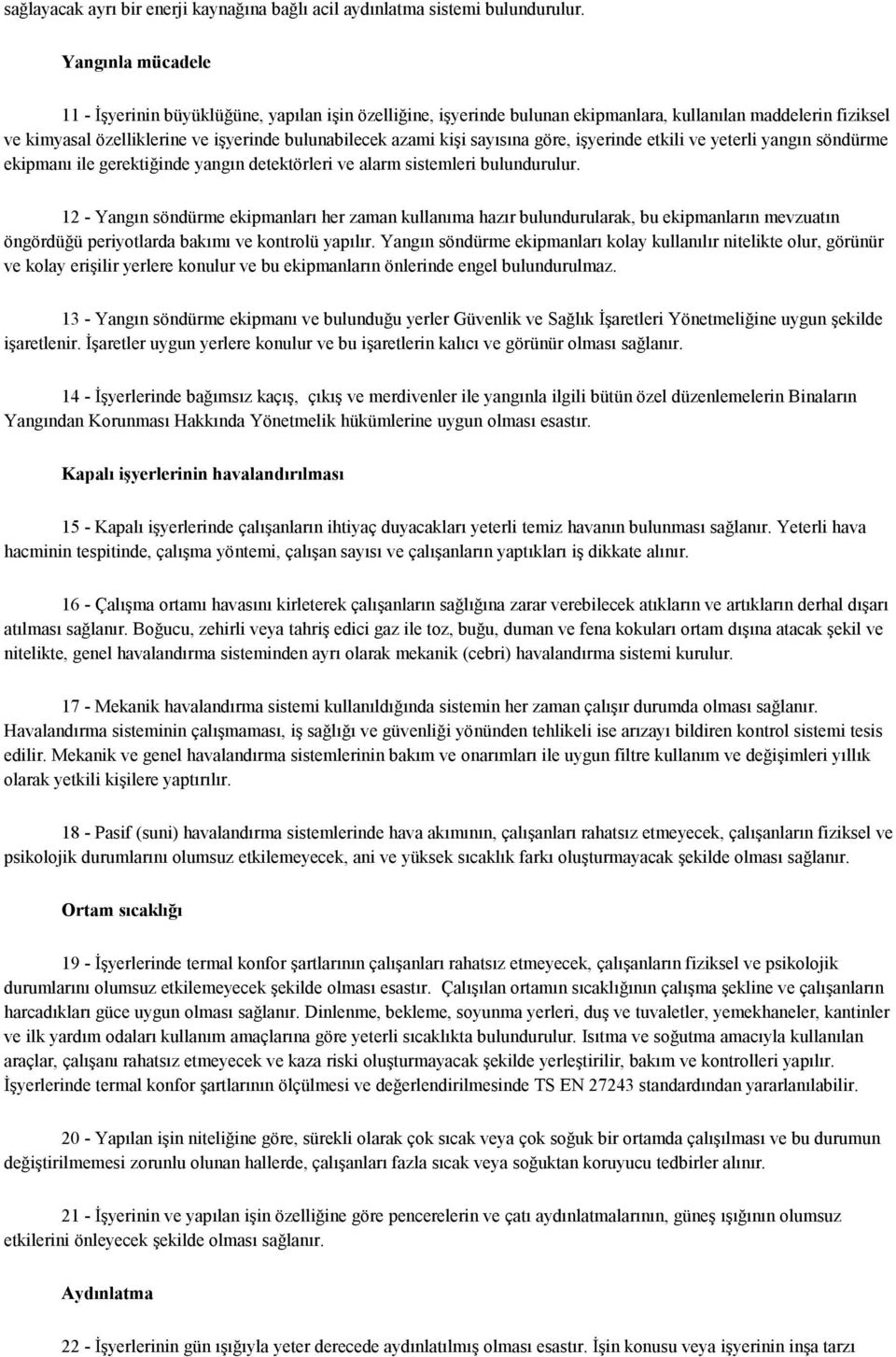 sayısına göre, işyerinde etkili ve yeterli yangın söndürme ekipmanı ile gerektiğinde yangın detektörleri ve alarm sistemleri bulundurulur.