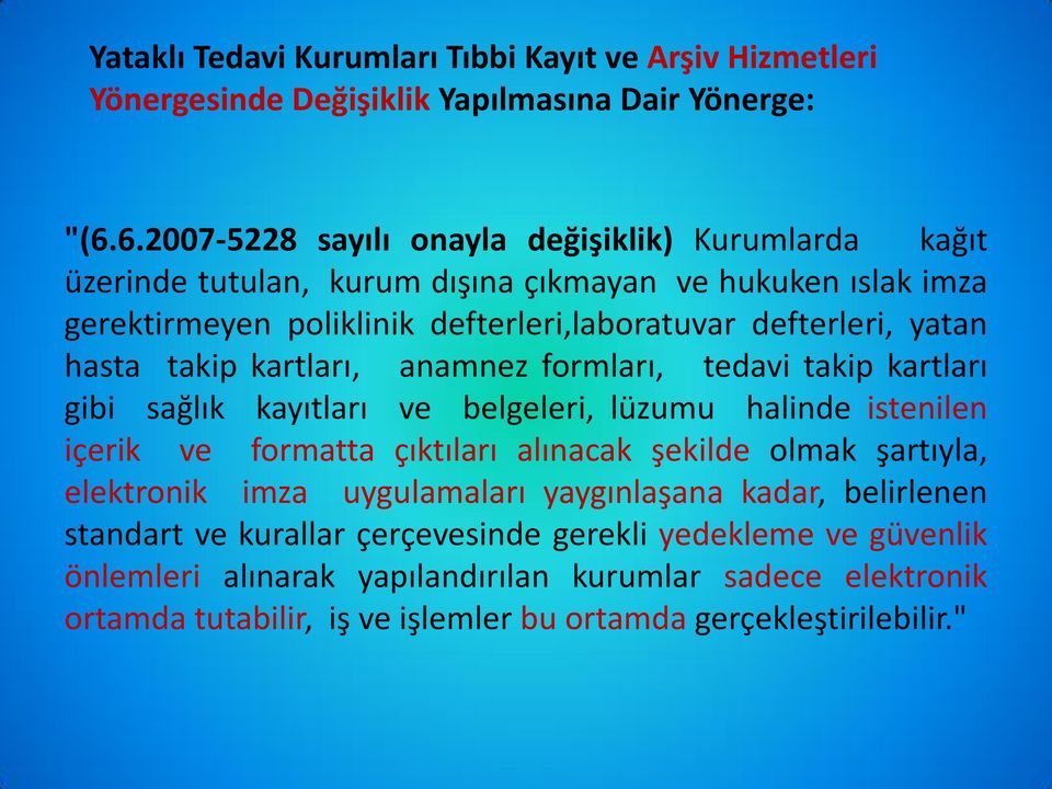 hasta takip kartları, anamnez formları, tedavi takip kartları gibi sağlık kayıtları ve belgeleri, lüzumu halinde istenilen içerik ve formatta çıktıları alınacak şekilde olmak