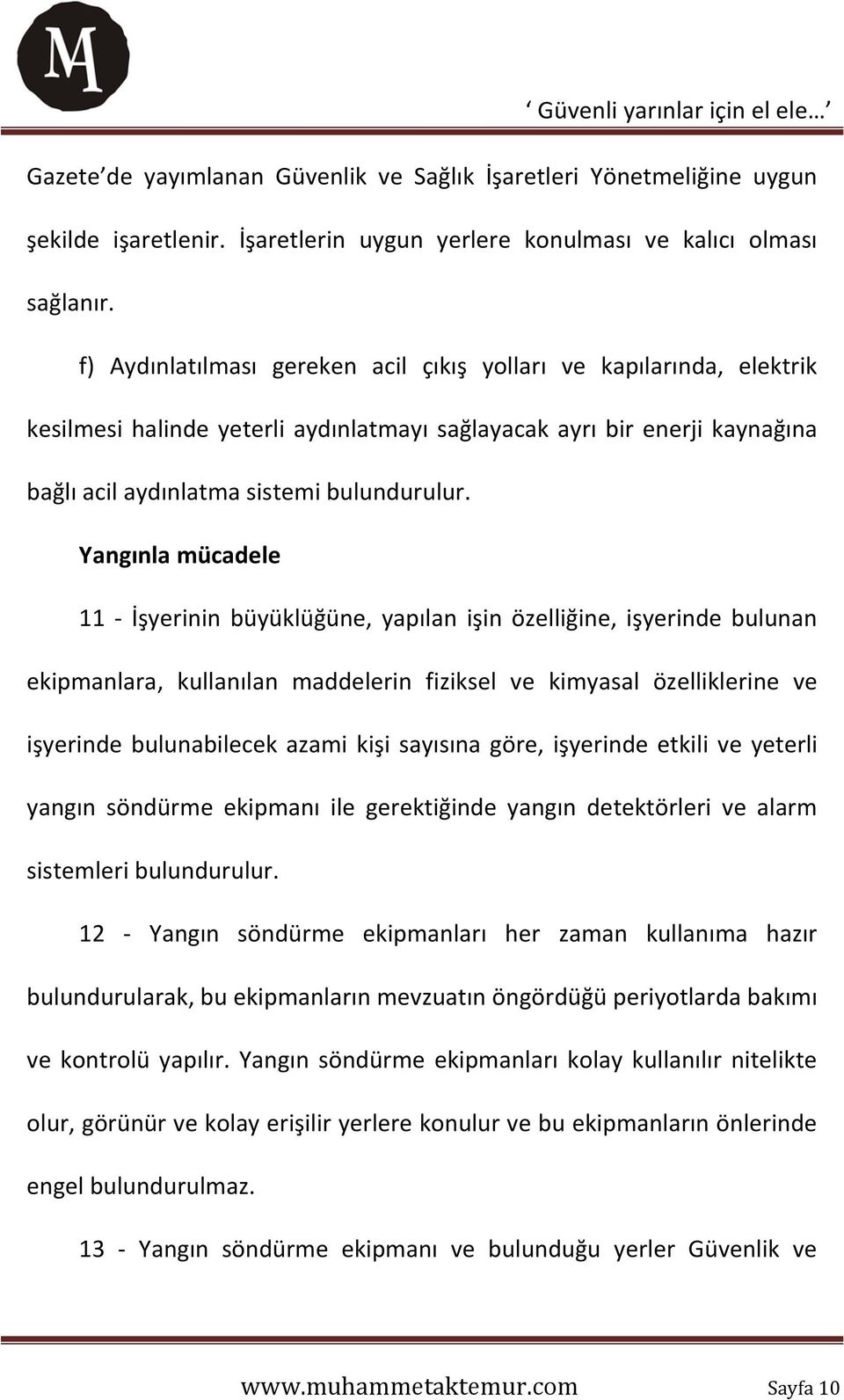 Yangınla mücadele 11 - İşyerinin büyüklüğüne, yapılan işin özelliğine, işyerinde bulunan ekipmanlara, kullanılan maddelerin fiziksel ve kimyasal özelliklerine ve işyerinde bulunabilecek azami kişi