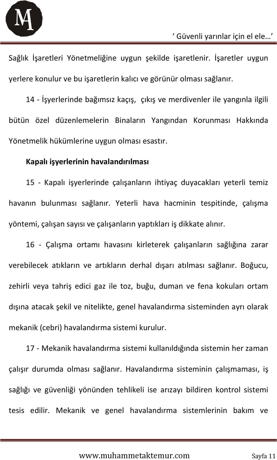 Kapalı işyerlerinin havalandırılması 15 - Kapalı işyerlerinde çalışanların ihtiyaç duyacakları yeterli temiz havanın bulunması sağlanır.