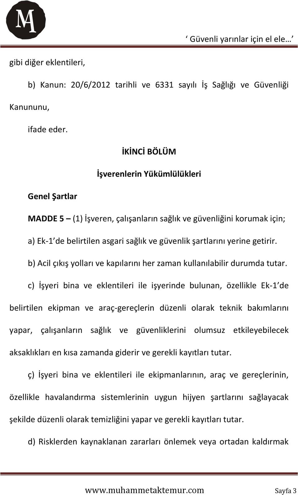 b) Acil çıkış yolları ve kapılarını her zaman kullanılabilir durumda tutar.