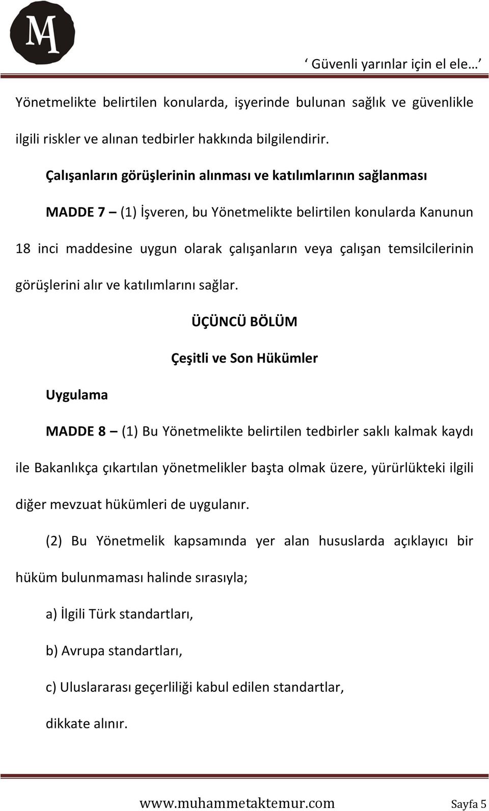 temsilcilerinin görüşlerini alır ve katılımlarını sağlar.