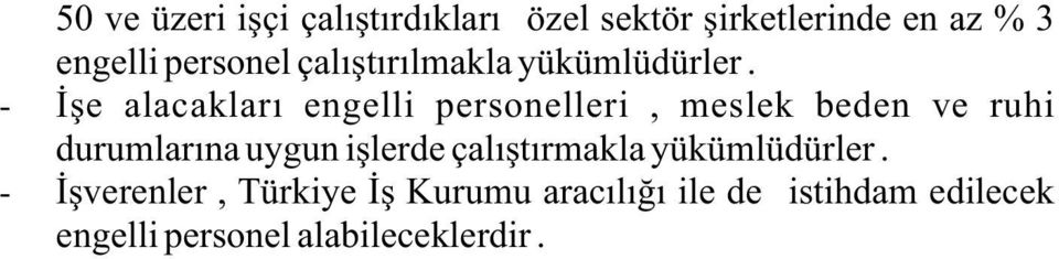 - İşverenler, Türkiye İş Kurumu aracılığı ile de istihdam edilecek engelli personel alabileceklerdir. BAŞVURU MERKEZİ : - İşkur Kocaeli İl Müdürlüğü İstiklal Cad. Kaptanlar İşhanı.